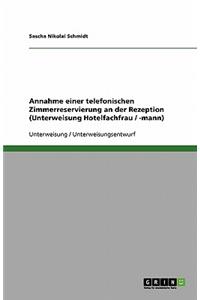 Annahme einer telefonischen Zimmerreservierung an der Rezeption (Unterweisung Hotelfachfrau / -mann)