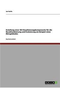 Erstellung einer 4D-Visualisierungskomponente für die Bauablaufplanung und Evaluierung am Beispiel eines Bürogebäudes
