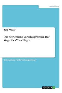 Das betriebliche Vorschlagswesen. Der Weg eines Vorschlages