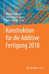 Konstruktion Für Die Additive Fertigung 2018