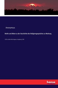 Briefe und Akten zu der Geschichte des Religionsgespräches zu Marburg