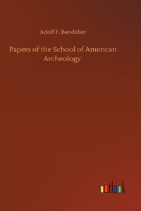 Papers of the School of American Archeology