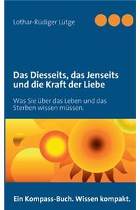 Diesseits, das Jenseits und die Kraft der Liebe