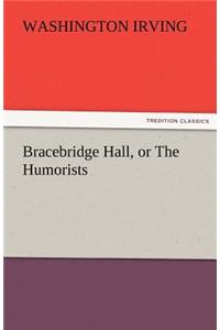 Bracebridge Hall, or the Humorists