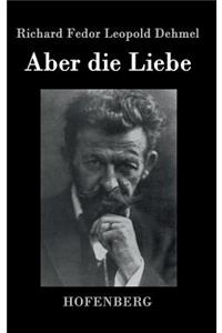 Aber die Liebe