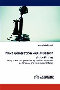 Next Generation Equalisation Algorithms