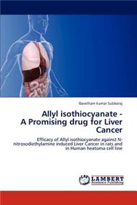 Allyl isothiocyanate - A Promising drug for Liver Cancer