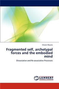 Fragmented Self, Archetypal Forces and the Embodied Mind