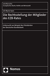 Die Rechtsstellung Der Mitglieder Des Ezb-Rates: Untersucht Am Beispiel Des Prasidenten Der Deutschen Bundesbank
