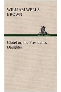 Clotel; or, the President's Daughter