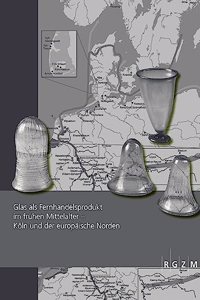 Glas ALS Fernhandelsprodukt Im Fruhen Mittelalter - Koln Und Der Europaische Norden