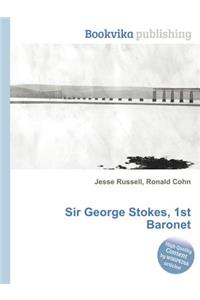 Sir George Stokes, 1st Baronet