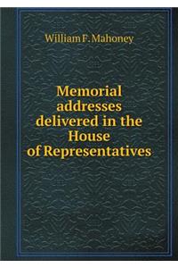 Memorial Addresses Delivered in the House of Representatives