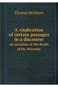 A vindication of certain passages in a discourse on occasion of the death of Dr. Priestley