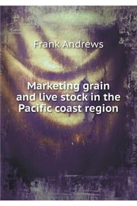 Marketing Grain and Live Stock in the Pacific Coast Region