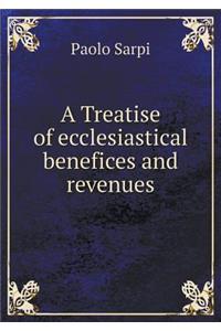 A Treatise of Ecclesiastical Benefices and Revenues