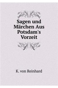 Sagen und Märchen Aus Potsdam's Vorzeit