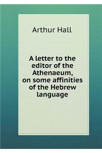 A letter to the editor of the Athenaeum, on some affinities of the Hebrew language