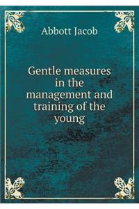 Gentle Measures in the Management and Training of the Young