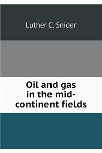 Oil and Gas in the Mid-Continent Fields