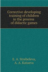 Corrective Developing Training of Children in the Process of Didactic Games