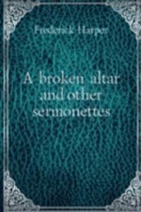 A BROKEN ALTAR AND OTHER SERMONETTES