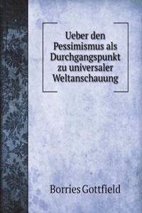 Ueber den Pessimismus als Durchgangspunkt zu universaler Weltanschauung