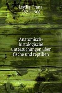 Anatomisch-histologische untersuchungen uber fische und reptilien