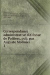 Correspondance administrative d'Alfonse de Poitiers, pub. par Auguste Molinier