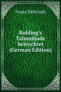 Rohling's Talmudjude beleuchtet (German Edition)