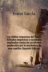 Los ofidios venenosos del Cauca. MAtodos empA-ricos y racionales empleados contra los accidentes producidos por la mordedura de esos reptiles (Spanish Edition)