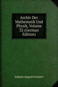 Archiv Der Mathematik Und Physik, Volume 32 (German Edition)