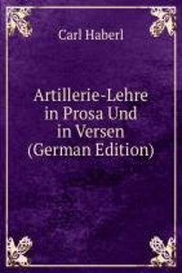 Artillerie-Lehre in Prosa Und in Versen (German Edition)