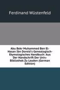 Abu Bekr Muhammed Ben El-Hasan Ibn Doreid's Genealogisch-Etymologisches Handbuch: Aus Der Handschrift Der Univ.-Bibliothek Zu Leyden (German Edition)