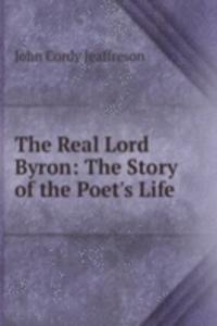 Real Lord Byron: The Story of the Poet's Life