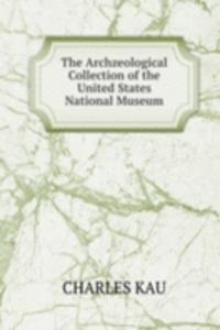 Archzeological Collection of the United States National Museum