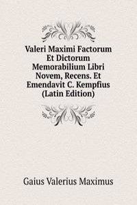 Valeri Maximi Factorum Et Dictorum Memorabilium Libri Novem, Recens. Et Emendavit C. Kempfius (Latin Edition)