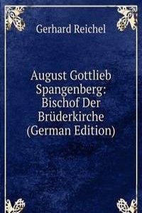 August Gottlieb Spangenberg: Bischof Der Bruderkirche (German Edition)
