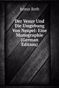 Der Vesuv Und Die Umgebung Von Neapel: Eine Monographie (German Edition)