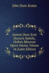 Joannis Duns Scoti Doctoris Subtilis, Ordinis Minorum Opera Omnia, Volume 16 (Latin Edition)