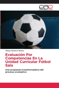 Evaluación Por Competencias En La Unidad Curricular Fútbol Sala