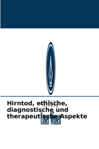 Hirntod, ethische, diagnostische und therapeutische Aspekte