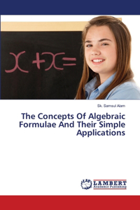 Concepts Of Algebraic Formulae And Their Simple Applications