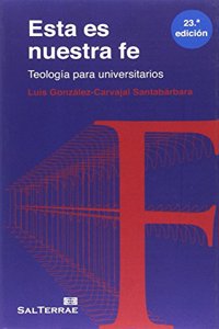 Esta Es Nuestra Fe: Teologia Para Universitarios
