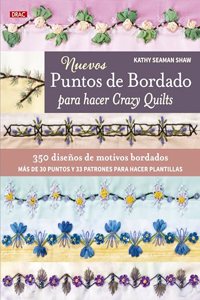 Nuevos puntos de bordado para hacer Crazy Quilts: 350 disenos de motivos bordados. Mas de 30 puntos y 33 patrones para hacer plantillas