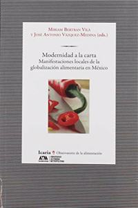 Modernidad a la carta: Manifestaciones locales de la globalizacion alimentaria en Mexico