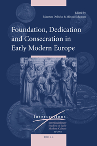 Foundation, Dedication and Consecration in Early Modern Europe