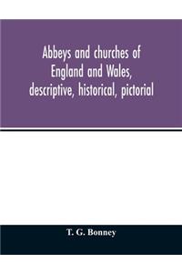 Abbeys and churches of England and Wales, descriptive, historical, pictorial