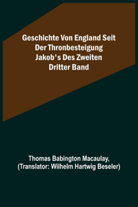 Geschichte von England seit der Thronbesteigung Jakob's des Zweiten. Dritter Band