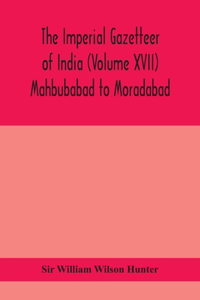 Imperial gazetteer of India (Volume XVII) Mahbubabad to Moradabad